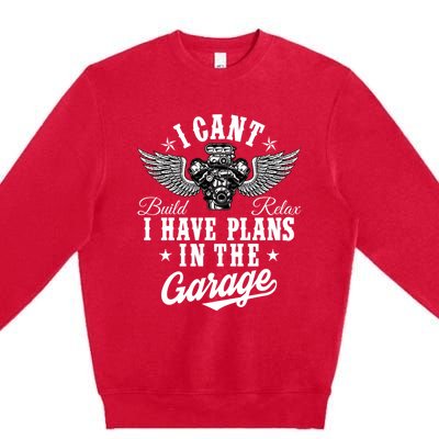 I Cant I Have Plans In The Garage Fathers Day Car Mechanics Premium Crewneck Sweatshirt