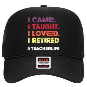 I Came I Taught I Loved I Retired Teacher Life Retirement High Crown Mesh Back Trucker Hat