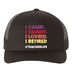 I Came I Taught I Loved I Retired Teacher Life Retirement Yupoong Adult 5-Panel Trucker Hat