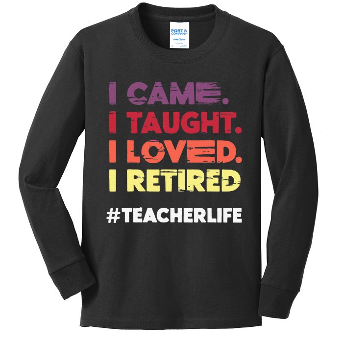 I Came I Taught I Loved I Retired Teacher Life Retirement Kids Long Sleeve Shirt