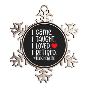 I Came I Taught I Loved I Retired Teacher School Out Metallic Star Ornament