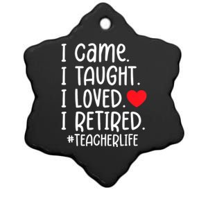 I Came I Taught I Loved I Retired Teacher School Out Ceramic Star Ornament