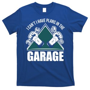 I Can't I Have Plans In The Garage Gift Car Mechanic Gift Triple Gift T-Shirt