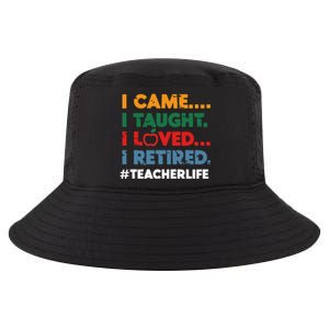 I Came I Taught I Loved I Retired Teacher Life Retirement Cool Comfort Performance Bucket Hat