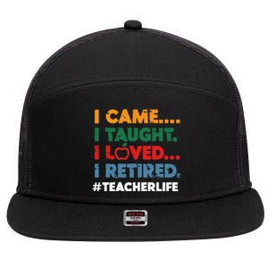 I Came I Taught I Loved I Retired Teacher Life Retirement 7 Panel Mesh Trucker Snapback Hat