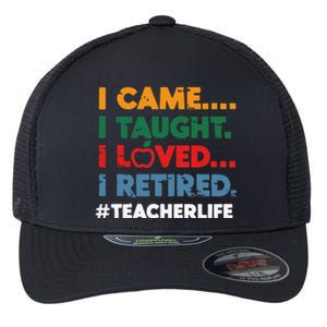 I Came I Taught I Loved I Retired Teacher Life Retirement Flexfit Unipanel Trucker Cap