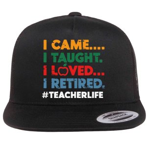 I Came I Taught I Loved I Retired Teacher Life Retirement Flat Bill Trucker Hat