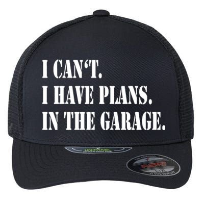 I Cant I Have Plans In The Garage Fathers Day Car Mechanics Flexfit Unipanel Trucker Cap