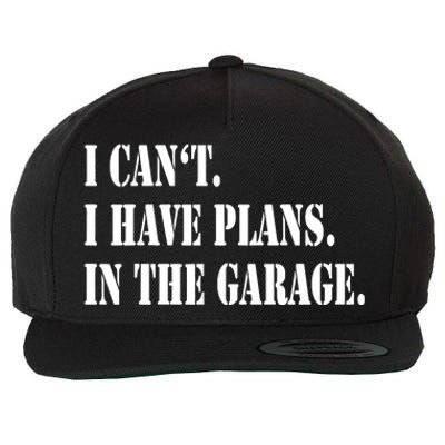 I Cant I Have Plans In The Garage Fathers Day Car Mechanics Wool Snapback Cap