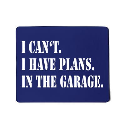 I Cant I Have Plans In The Garage Fathers Day Car Mechanics Mousepad