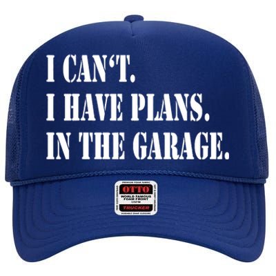 I Cant I Have Plans In The Garage Fathers Day Car Mechanics High Crown Mesh Back Trucker Hat