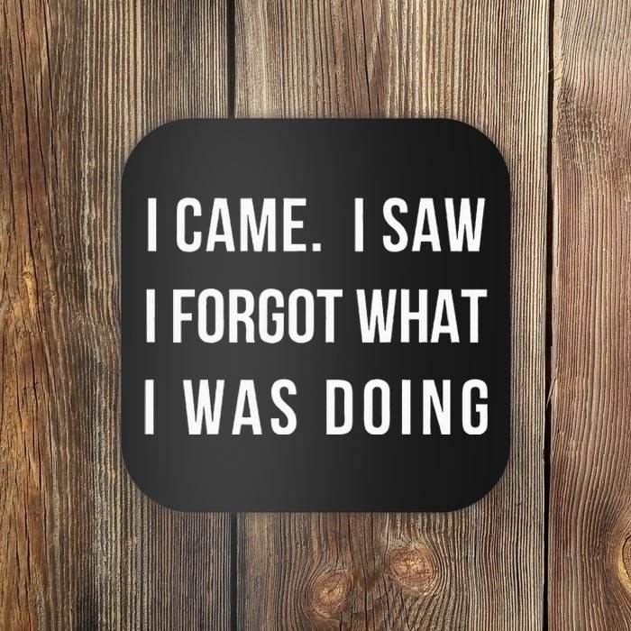 I Came I Saw I Forgot What I Was Doing Coaster