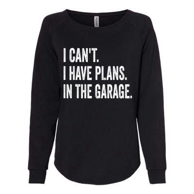 I Can't I Have Plans In The Garage Funny Car Mechanic Meaningful Gift Womens California Wash Sweatshirt