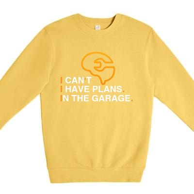 I Can't I Have Plans In The Garage Gift Premium Crewneck Sweatshirt