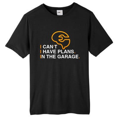 I Can't I Have Plans In The Garage Gift Tall Fusion ChromaSoft Performance T-Shirt