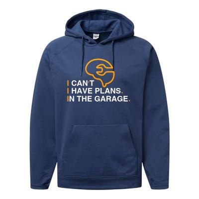 I Can't I Have Plans In The Garage Gift Performance Fleece Hoodie