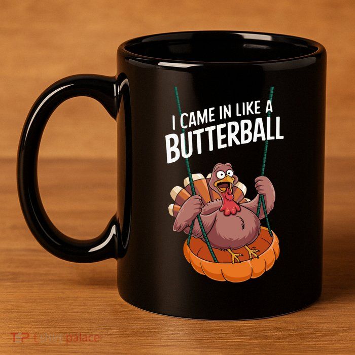 I Came In Like A Butterball Funny Thanksgiving 11oz C Handle Ceramic Mug