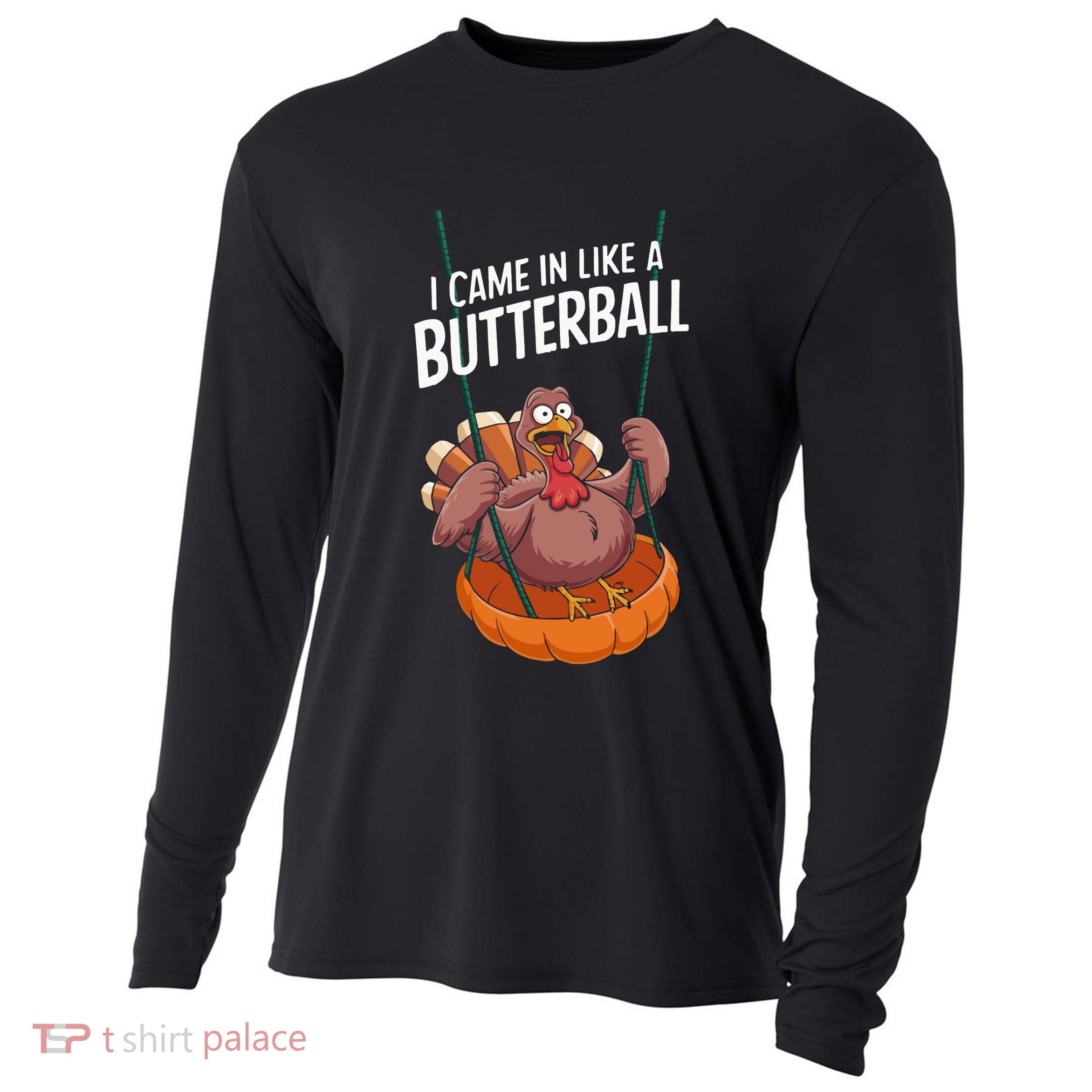 I Came In Like A Butterball Funny Thanksgiving Cooling Performance Long Sleeve Crew