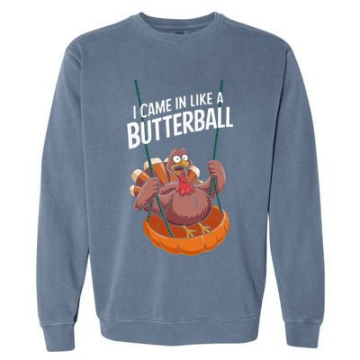 I Came In Like A Butterball Funny Thanksgiving Garment-Dyed Sweatshirt
