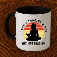 I Can't Imagine My Day Without Reading Coffee Mug