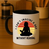 I Can't Imagine My Day Without Reading Coffee Mug