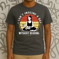 I Can't Imagine My Day Without Reading T-Shirt