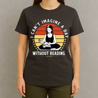 I Can't Imagine My Day Without Reading T-Shirt