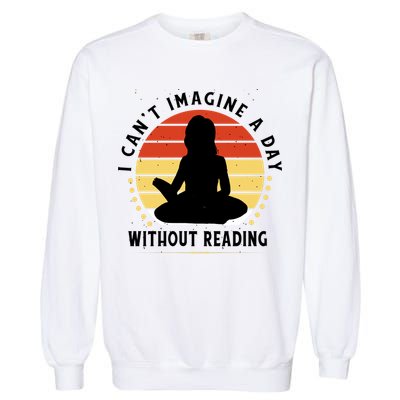 I Can't Imagine My Day Without Reading Garment-Dyed Sweatshirt