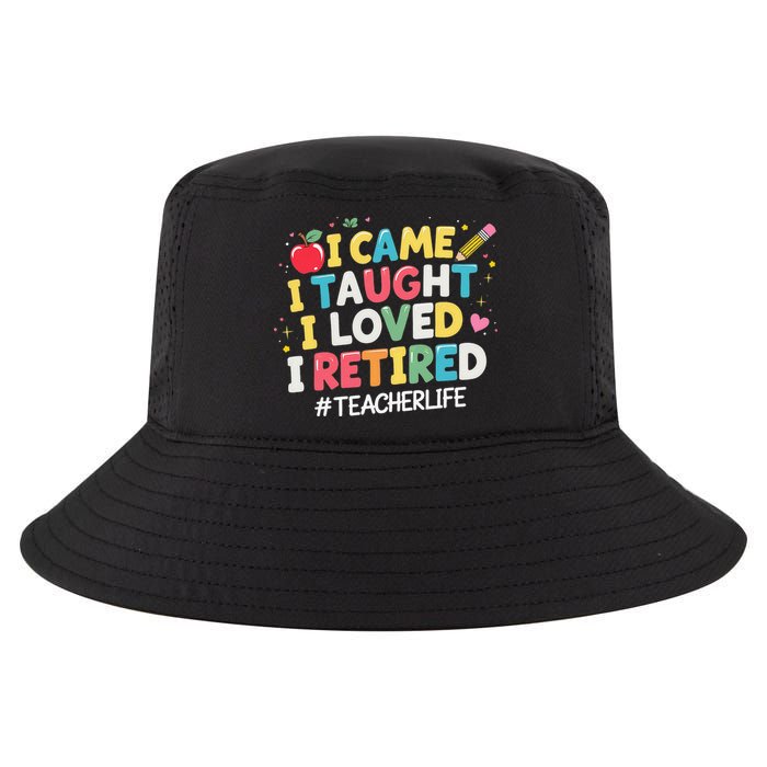 I Came I Taught I Loved I Retired Funny Teacher Retirement Cool Comfort Performance Bucket Hat
