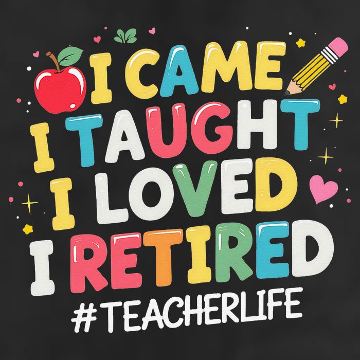 I Came I Taught I Loved I Retired Funny Teacher Retirement Cool Comfort Performance Bucket Hat
