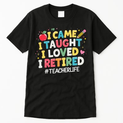 I Came I Taught I Loved I Retired Funny Teacher Retirement Tall T-Shirt