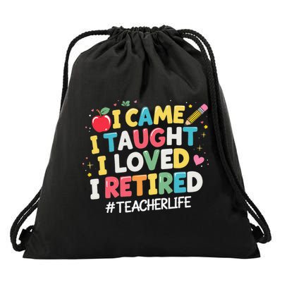 I Came I Taught I Loved I Retired Funny Teacher Retirement Drawstring Bag