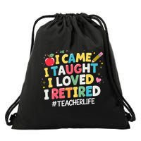 I Came I Taught I Loved I Retired Funny Teacher Retirement Drawstring Bag