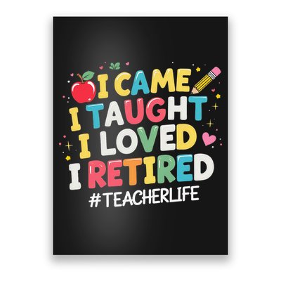 I Came I Taught I Loved I Retired Funny Teacher Retirement Poster