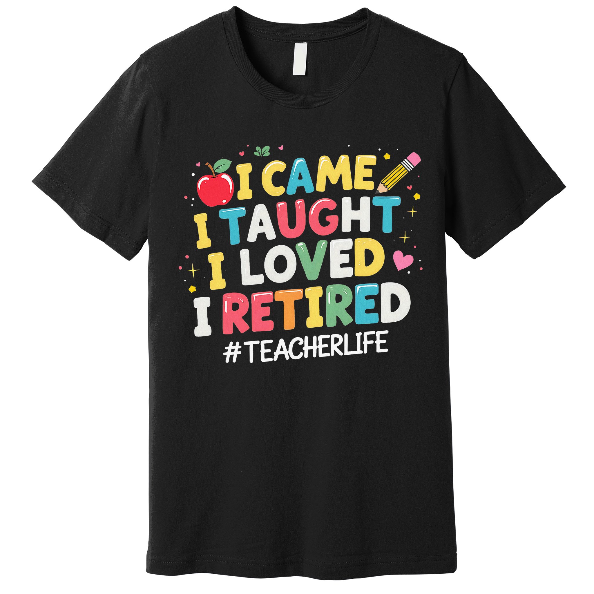 I Came I Taught I Loved I Retired Funny Teacher Retirement Premium T-Shirt