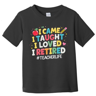 I Came I Taught I Loved I Retired Funny Teacher Retirement Toddler T-Shirt