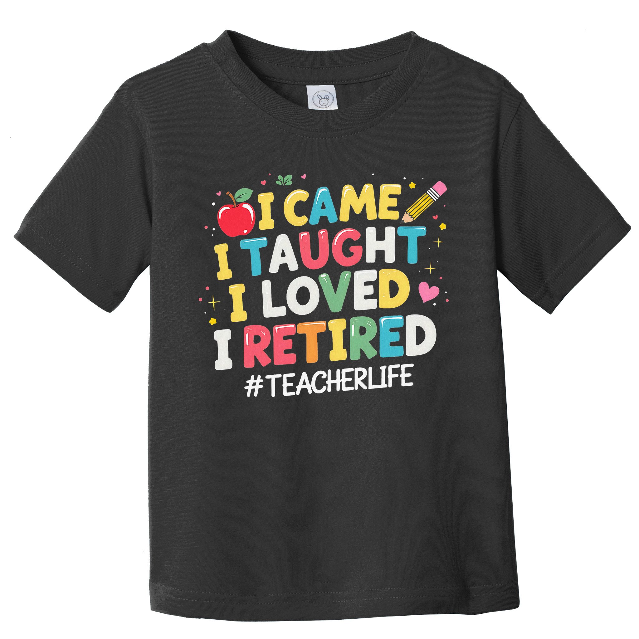 I Came I Taught I Loved I Retired Funny Teacher Retirement Toddler T-Shirt