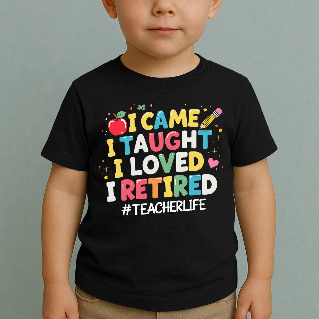 I Came I Taught I Loved I Retired Funny Teacher Retirement Toddler T-Shirt