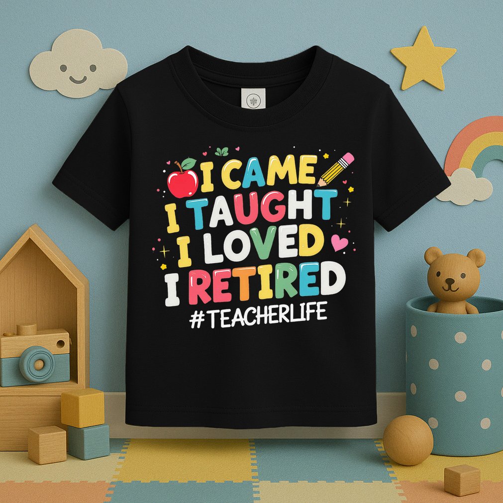 I Came I Taught I Loved I Retired Funny Teacher Retirement Toddler T-Shirt