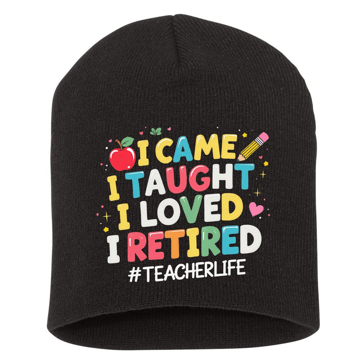 I Came I Taught I Loved I Retired Funny Teacher Retirement Short Acrylic Beanie