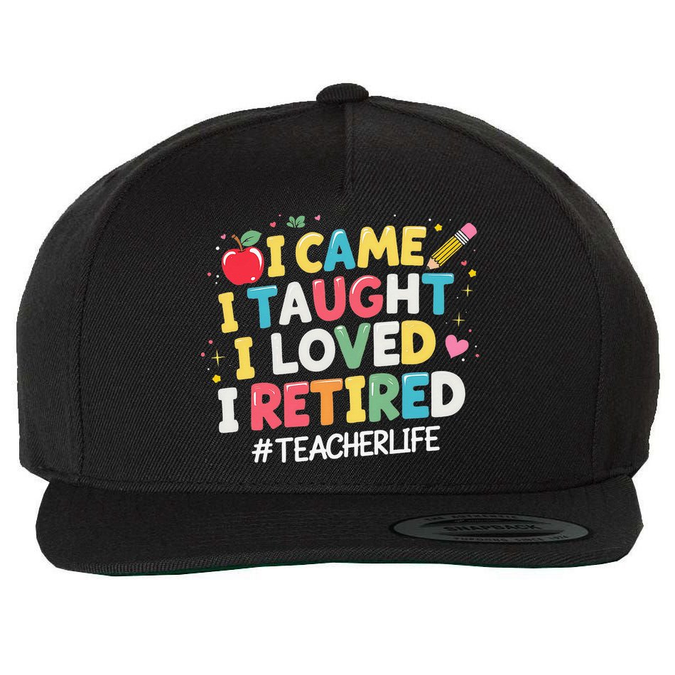 I Came I Taught I Loved I Retired Funny Teacher Retirement Wool Snapback Cap