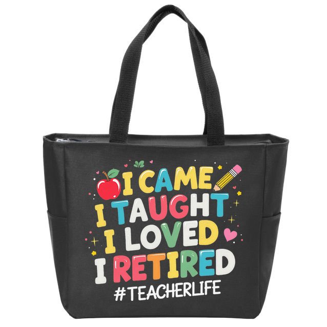 I Came I Taught I Loved I Retired Funny Teacher Retirement Zip Tote Bag