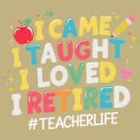 I Came I Taught I Loved I Retired Funny Teacher Retirement Cooling Performance Crew T-Shirt