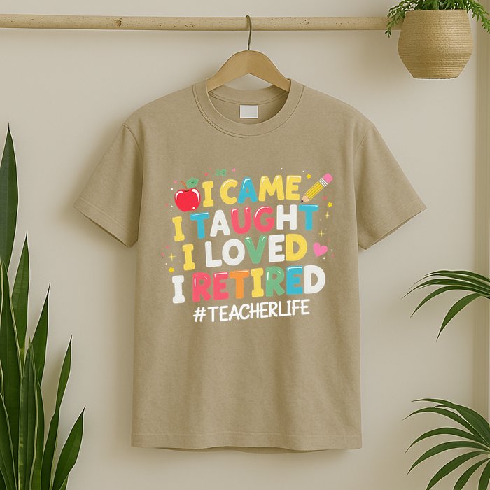 I Came I Taught I Loved I Retired Funny Teacher Retirement T-Shirt