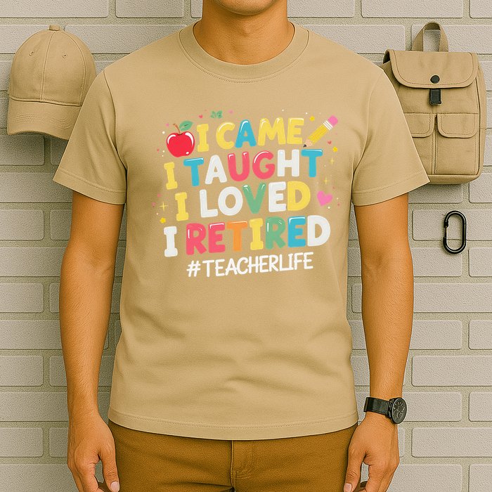 I Came I Taught I Loved I Retired Funny Teacher Retirement T-Shirt