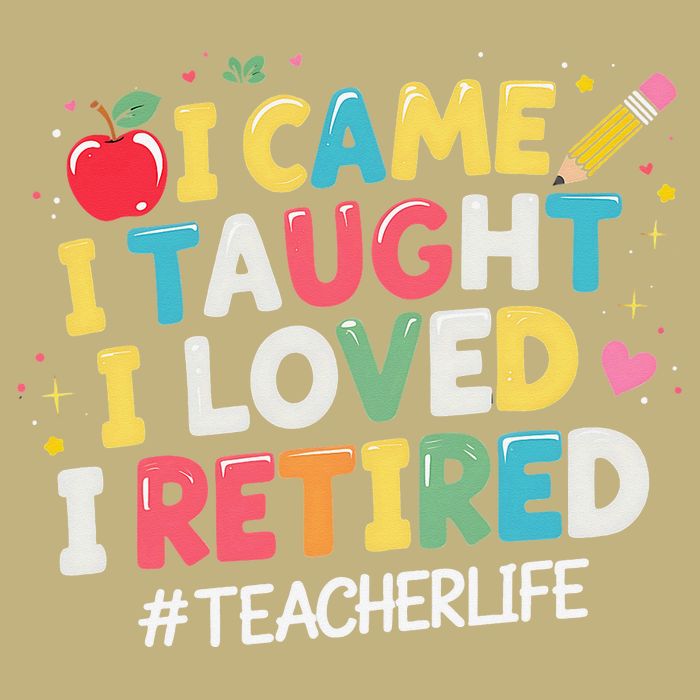 I Came I Taught I Loved I Retired Funny Teacher Retirement T-Shirt