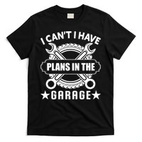 I Cant I Have Plans In The Garage T-Shirt