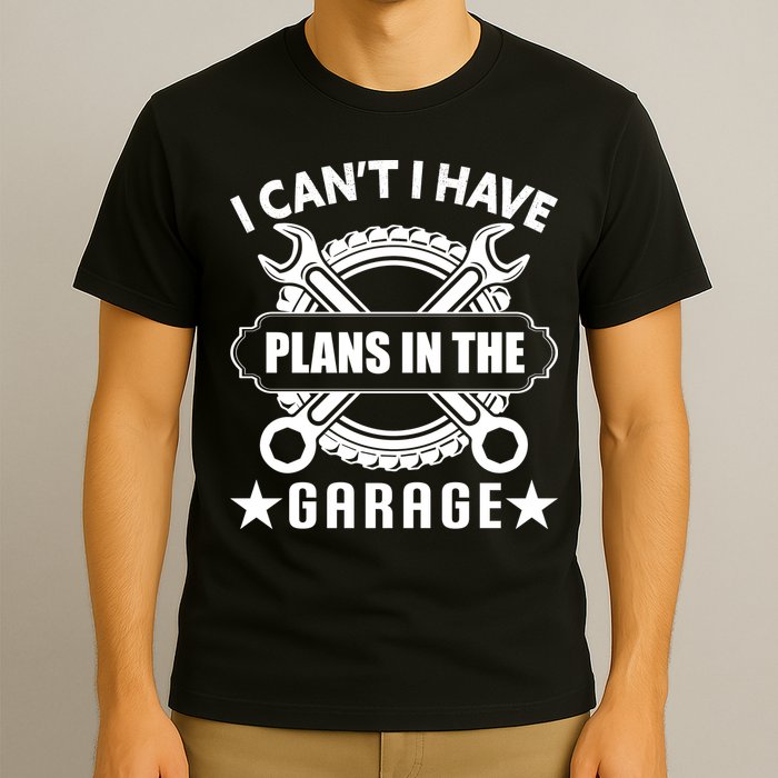 I Cant I Have Plans In The Garage T-Shirt