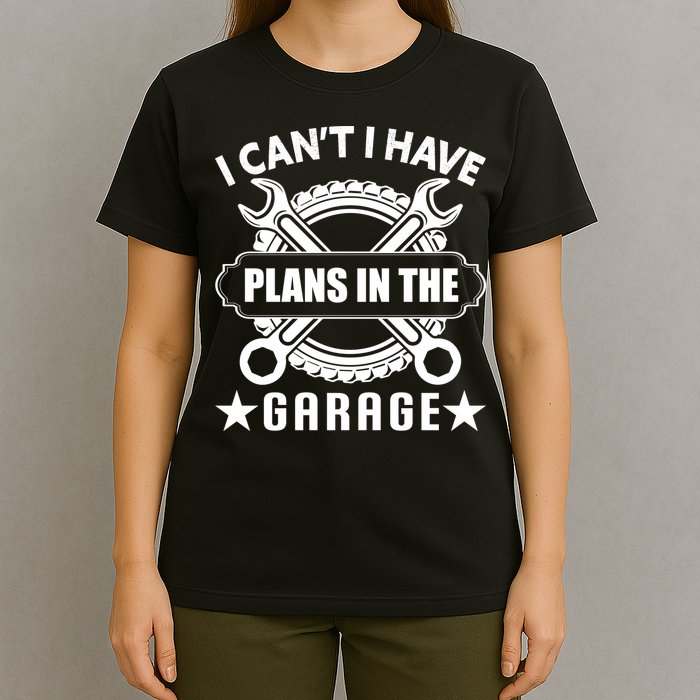 I Cant I Have Plans In The Garage T-Shirt