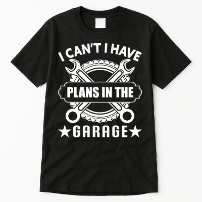 I Cant I Have Plans In The Garage Tall T-Shirt